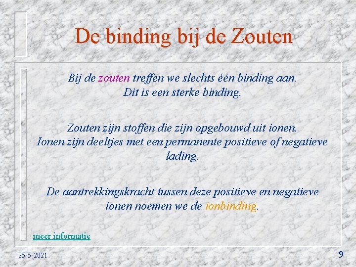 De binding bij de Zouten Bij de zouten treffen we slechts één binding aan.