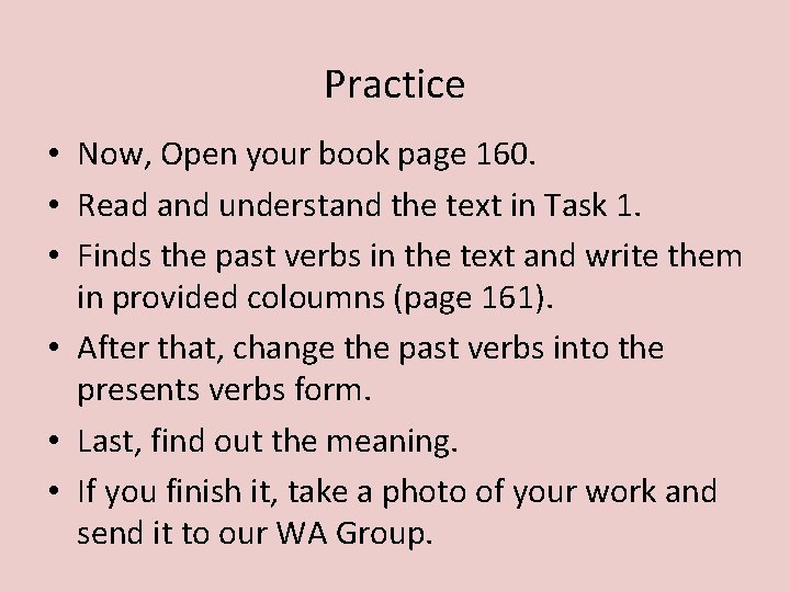 Practice • Now, Open your book page 160. • Read and understand the text