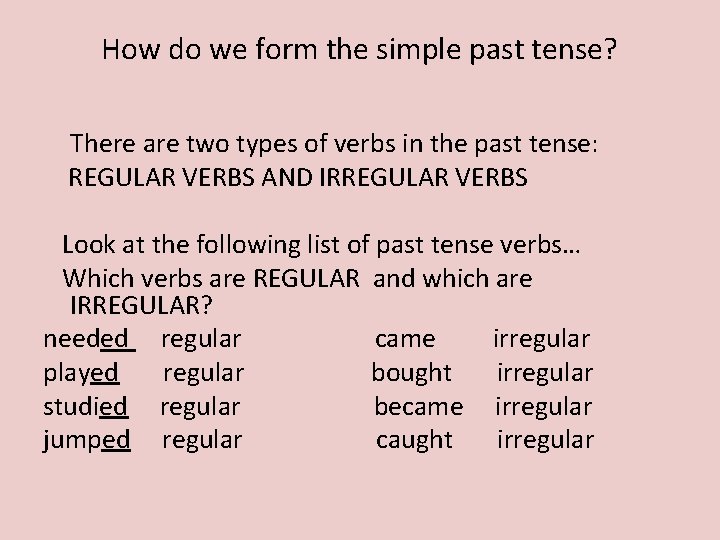 How do we form the simple past tense? There are two types of verbs