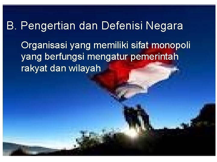 B. Pengertian dan Defenisi Negara Organisasi yang memiliki sifat monopoli yang berfungsi mengatur pemerintah