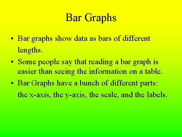 Bar Graphs • Bar graphs show data as bars of different lengths. • Some Bar Graphs • Bar graphs show data as bars of different lengths. • Some