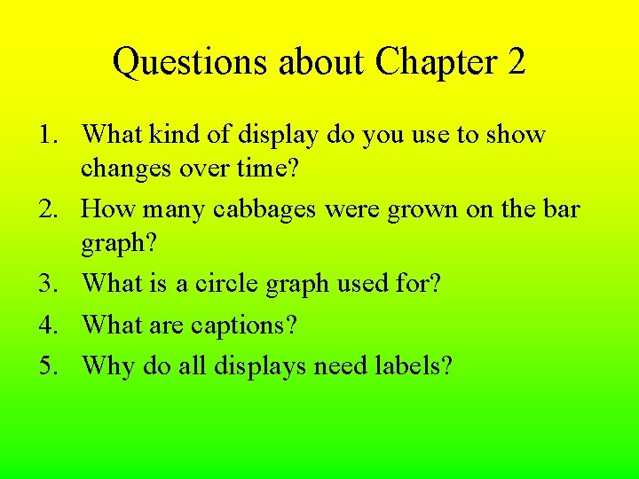 Questions about Chapter 2 1. What kind of display do you use to show Questions about Chapter 2 1. What kind of display do you use to show