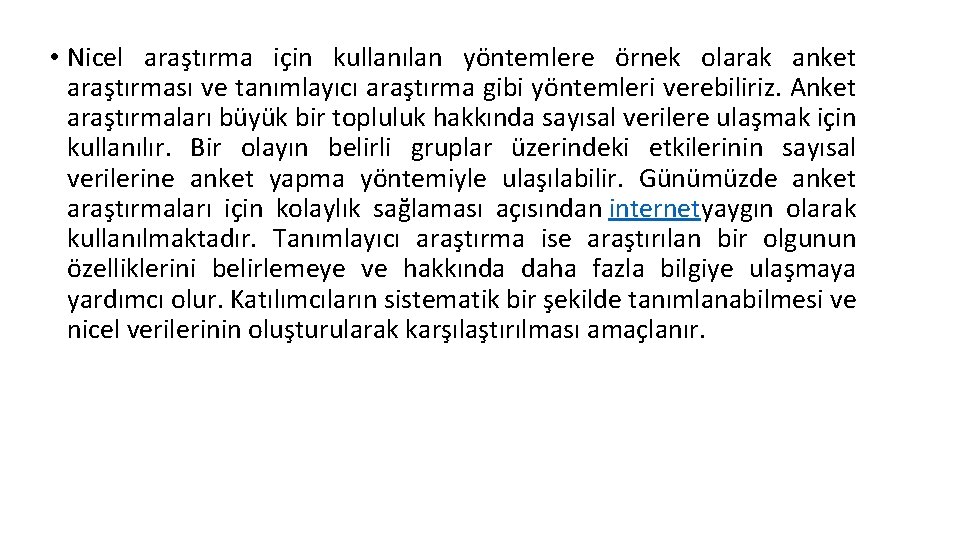 • Nicel araştırma için kullanılan yöntemlere örnek olarak anket araştırması ve tanımlayıcı araştırma • Nicel araştırma için kullanılan yöntemlere örnek olarak anket araştırması ve tanımlayıcı araştırma