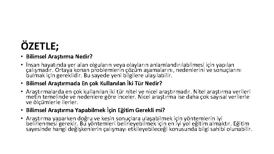 ÖZETLE; • Bilimsel Araştırma Nedir? • İnsan hayatında yer alan olguların veya olayların anlamlandırılabilmesi