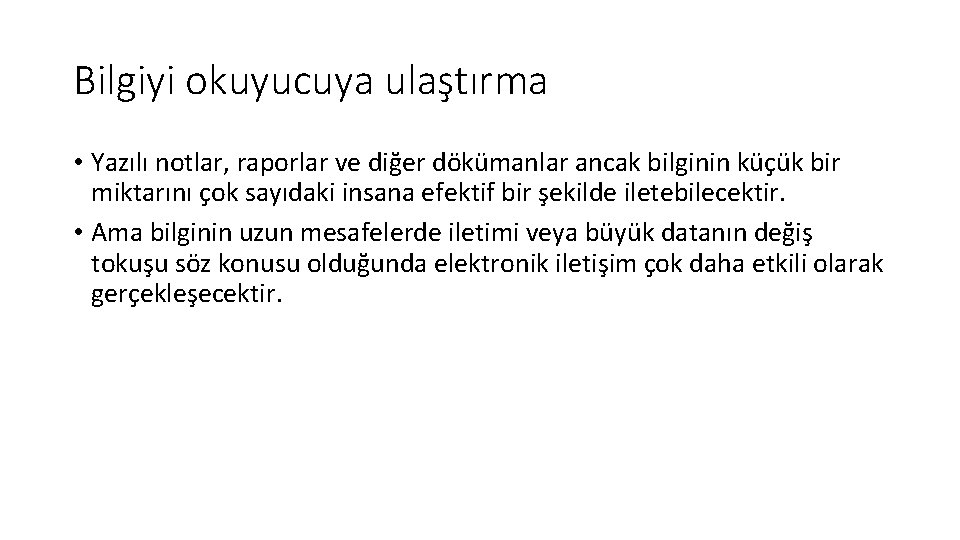 Bilgiyi okuyucuya ulaştırma • Yazılı notlar, raporlar ve diğer dökümanlar ancak bilginin küçük bir