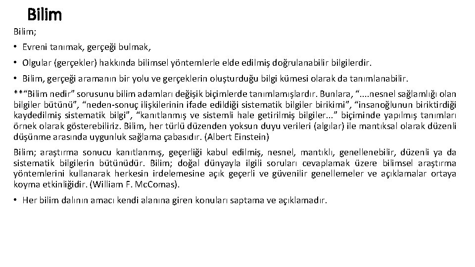 Bilim; • Evreni tanımak, gerçeği bulmak, • Olgular (gerçekler) hakkında bilimsel yöntemlerle elde edilmiş Bilim; • Evreni tanımak, gerçeği bulmak, • Olgular (gerçekler) hakkında bilimsel yöntemlerle elde edilmiş