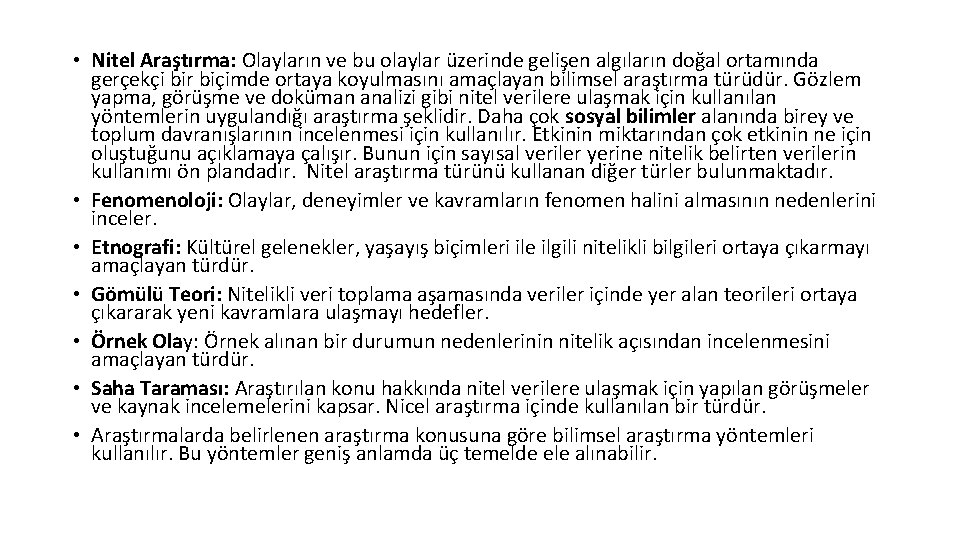  • Nitel Araştırma: Olayların ve bu olaylar üzerinde gelişen algıların doğal ortamında gerçekçi