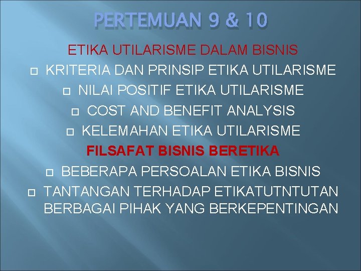 PERTEMUAN 9 & 10 ETIKA UTILARISME DALAM BISNIS KRITERIA DAN PRINSIP ETIKA UTILARISME NILAI