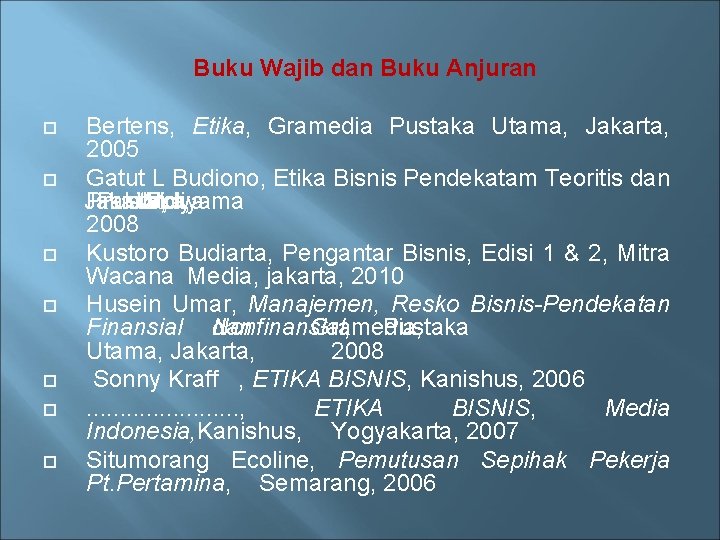 Buku Wajib dan Buku Anjuran Bertens, Etika, Gramedia Pustaka Utama, Jakarta, 2005 Gatut L