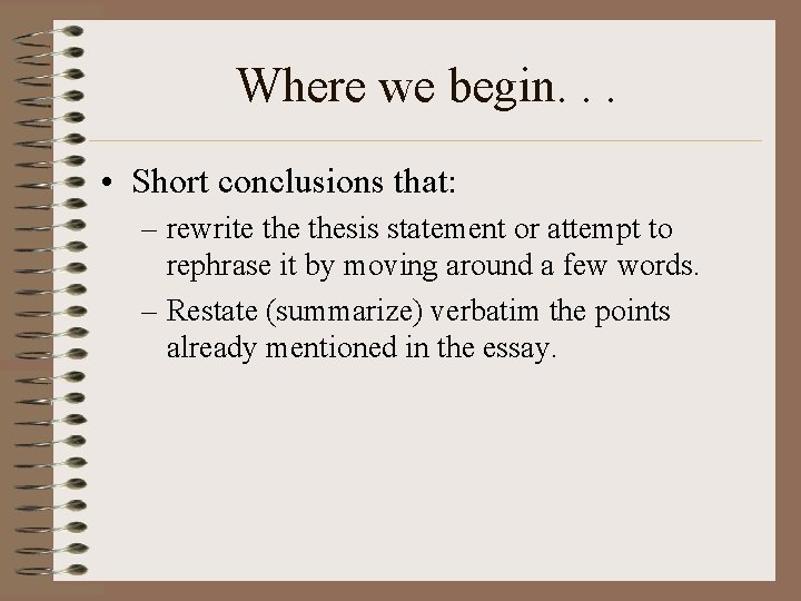 Where we begin. . . • Short conclusions that: – rewrite thesis statement or