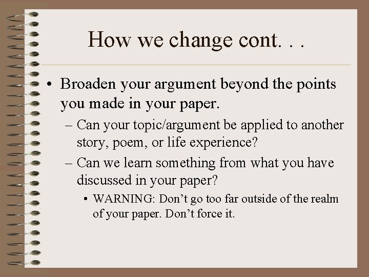 How we change cont. . . • Broaden your argument beyond the points you