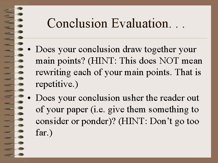 Conclusion Evaluation. . . • Does your conclusion draw together your main points? (HINT: