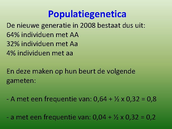 Populatiegenetica De nieuwe generatie in 2008 bestaat dus uit: 64% individuen met AA 32%