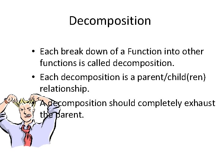 Decomposition • Each break down of a Function into other functions is called decomposition.