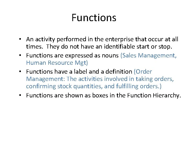 Functions • An activity performed in the enterprise that occur at all times. They