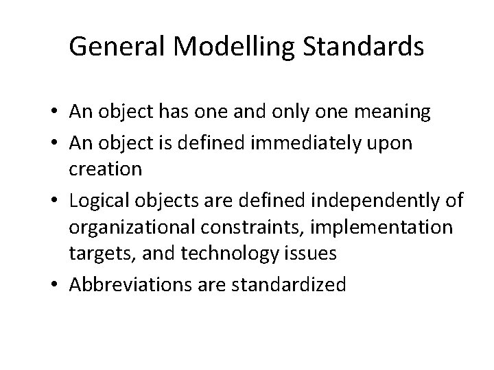 General Modelling Standards • An object has one and only one meaning • An