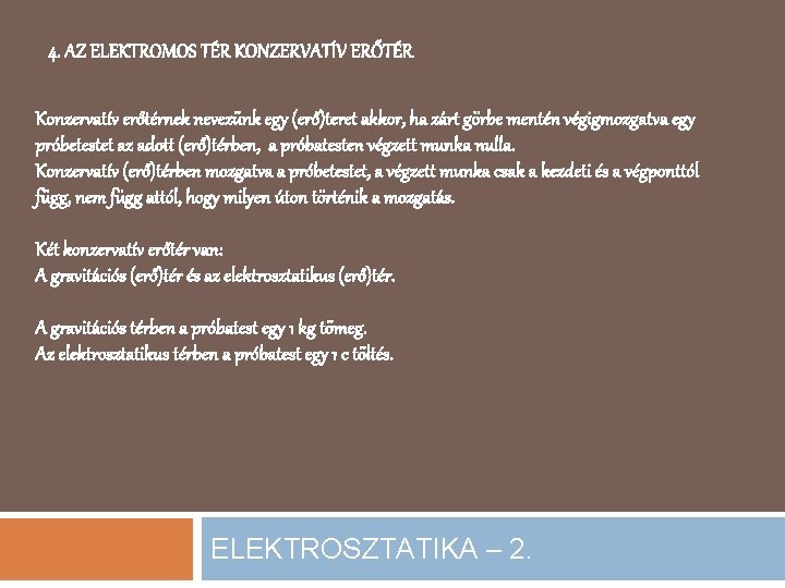 4. AZ ELEKTROMOS TÉR KONZERVATÍV ERŐTÉR Konzervatív erőtérnek nevezünk egy (erő)teret akkor, ha zárt