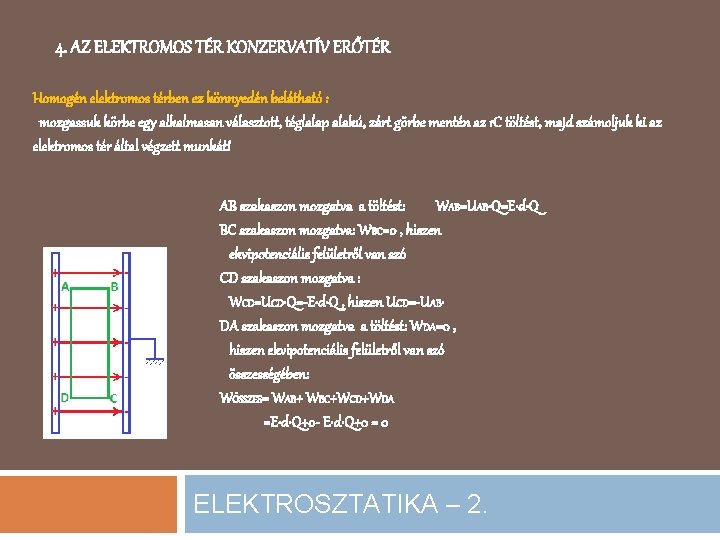 4. AZ ELEKTROMOS TÉR KONZERVATÍV ERŐTÉR Homogén elektromos térben ez könnyedén belátható : mozgassuk