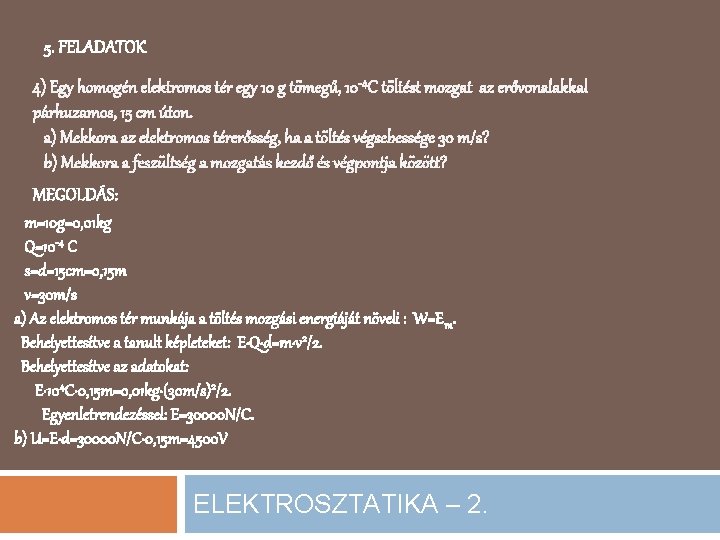 5. FELADATOK 4) Egy homogén elektromos tér egy 10 g tömegű, 10 -4 C