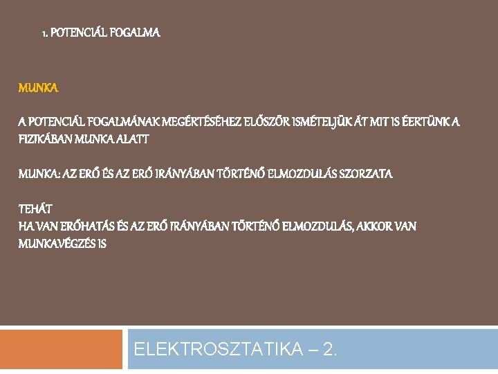 1. POTENCIÁL FOGALMA MUNKA A POTENCIÁL FOGALMÁNAK MEGÉRTÉSÉHEZ ELŐSZÖR ISMÉTELJÜK ÁT MIT IS ÉERTÜNK