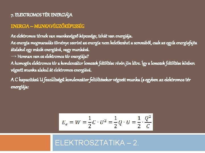 7. ELEKTROMOS TÉR ENERGIÁJA ENERGIA – MUNKAVÉGZŐKÉPESSÉG Az elektromos térnek van munkavégző képessége, tehát