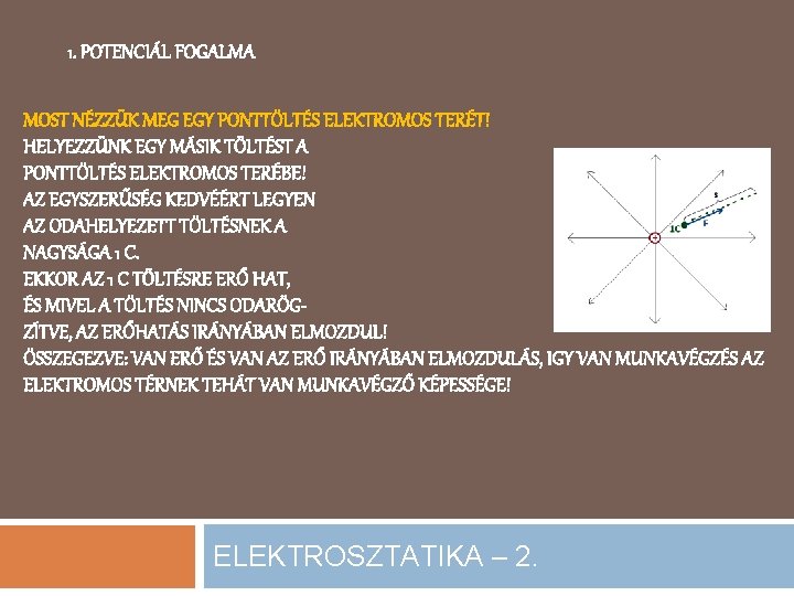 1. POTENCIÁL FOGALMA MOST NÉZZÜK MEG EGY PONTTÖLTÉS ELEKTROMOS TERÉT! HELYEZZÜNK EGY MÁSIK TÖLTÉST
