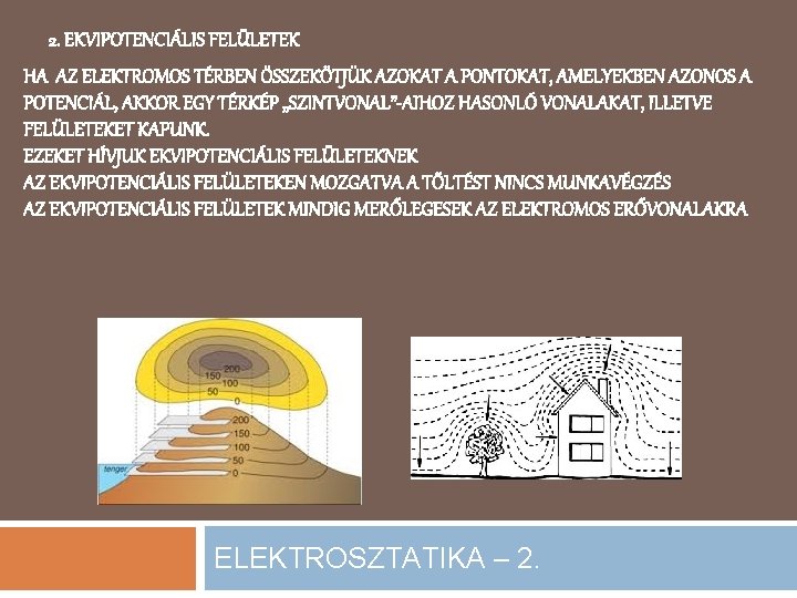 2. EKVIPOTENCIÁLIS FELÜLETEK HA AZ ELEKTROMOS TÉRBEN ÖSSZEKÖTJÜK AZOKAT A PONTOKAT, AMELYEKBEN AZONOS A