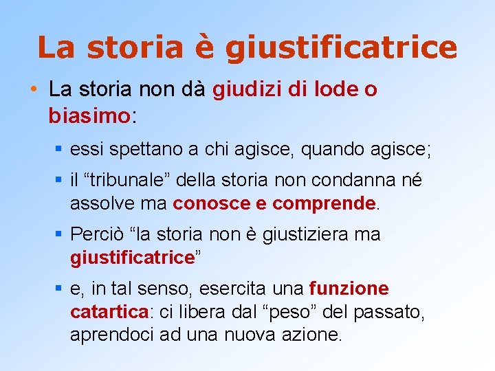 La storia è giustificatrice • La storia non dà giudizi di lode o biasimo: