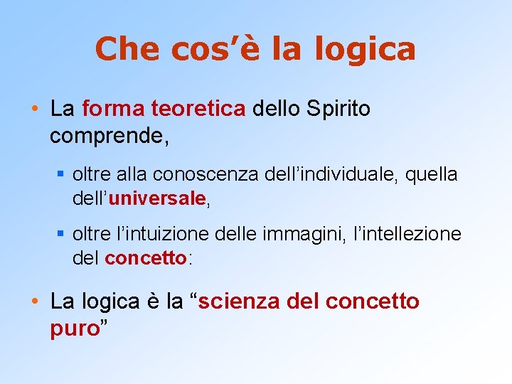 Che cos’è la logica • La forma teoretica dello Spirito comprende, § oltre alla