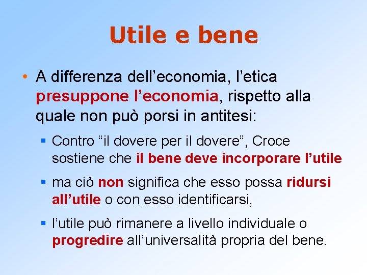 Utile e bene • A differenza dell’economia, l’etica presuppone l’economia, rispetto alla quale non