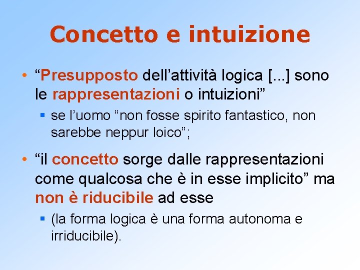 Concetto e intuizione • “Presupposto dell’attività logica [. . . ] sono le rappresentazioni