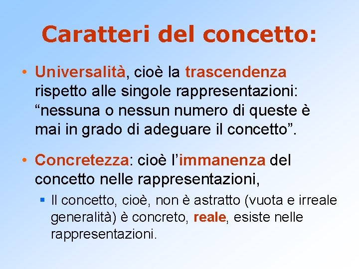 Caratteri del concetto: • Universalità, cioè la trascendenza rispetto alle singole rappresentazioni: “nessuna o