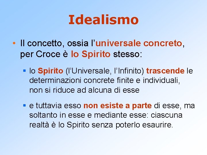 Idealismo • Il concetto, ossia l’universale concreto, per Croce è lo Spirito stesso: §