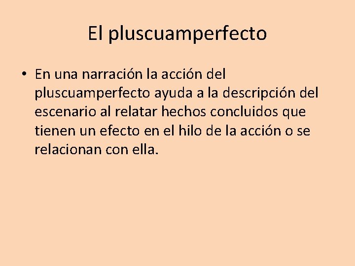 El pluscuamperfecto • En una narración la acción del pluscuamperfecto ayuda a la descripción