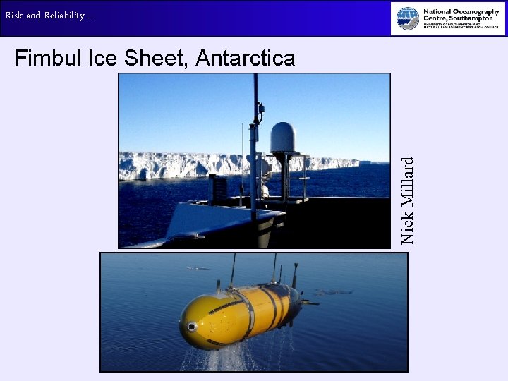 Risk and Reliability … Nick Millard Fimbul Ice Sheet, Antarctica 