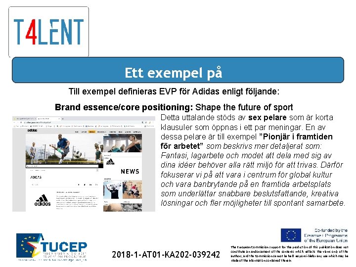 Ett exempel på Till exempel definieras EVP för Adidas enligt följande: Brand essence/core positioning: