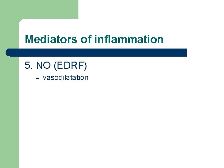 Mediators of inflammation 5. NO (EDRF) – vasodilatation 
