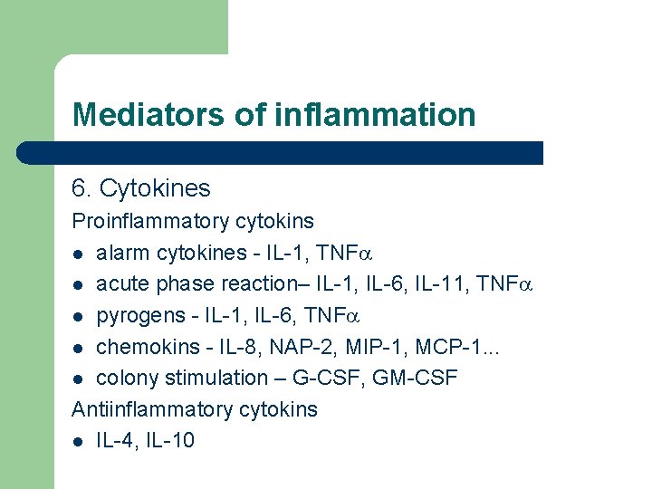 Mediators of inflammation 6. Cytokines Proinflammatory cytokins l alarm cytokines - IL-1, TNFa l
