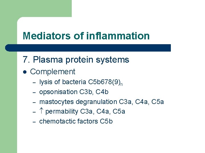 Mediators of inflammation 7. Plasma protein systems l Complement – – – lysis of