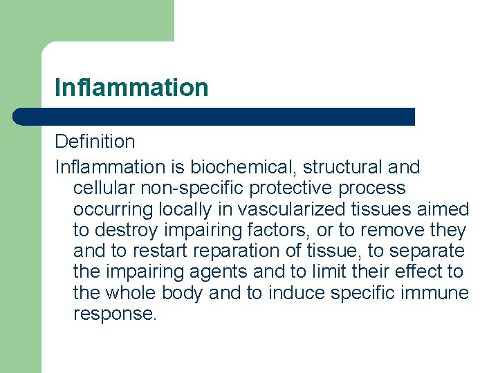 Inflammation Definition Inflammation is biochemical, structural and cellular non-specific protective process occurring locally in