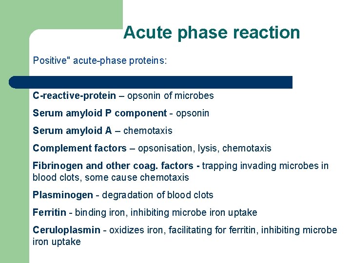 Acute phase reaction Positive" acute-phase proteins: C-reactive-protein – opsonin of microbes Serum amyloid P Acute phase reaction Positive" acute-phase proteins: C-reactive-protein – opsonin of microbes Serum amyloid P