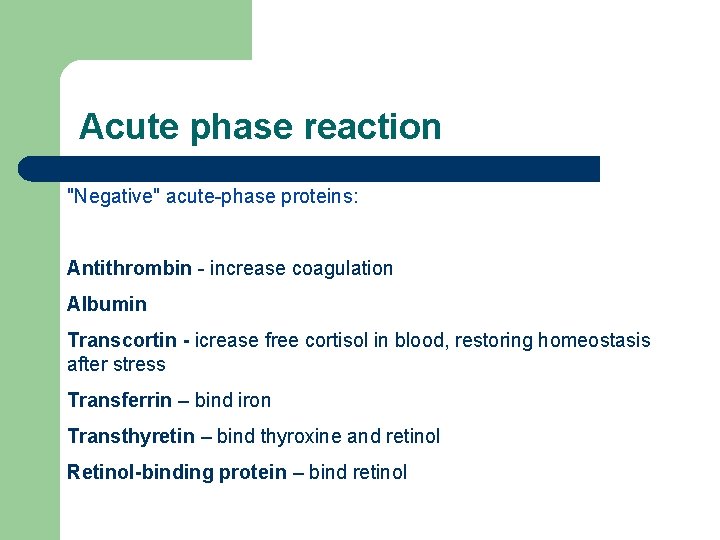 Acute phase reaction "Negative" acute-phase proteins: Antithrombin - increase coagulation Albumin Transcortin - icrease