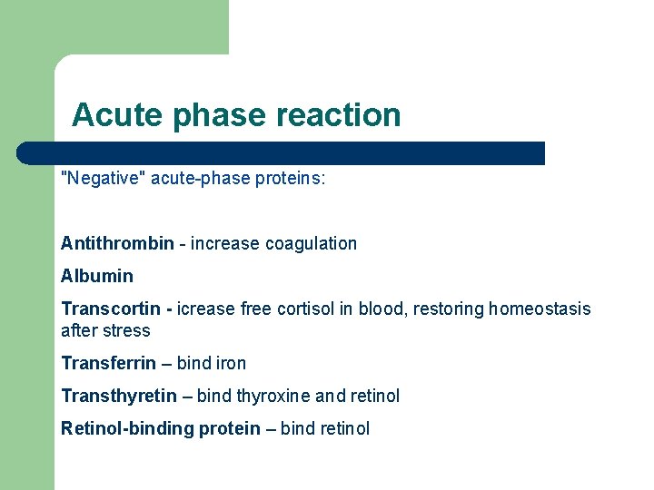Acute phase reaction "Negative" acute-phase proteins: Antithrombin - increase coagulation Albumin Transcortin - icrease Acute phase reaction "Negative" acute-phase proteins: Antithrombin - increase coagulation Albumin Transcortin - icrease