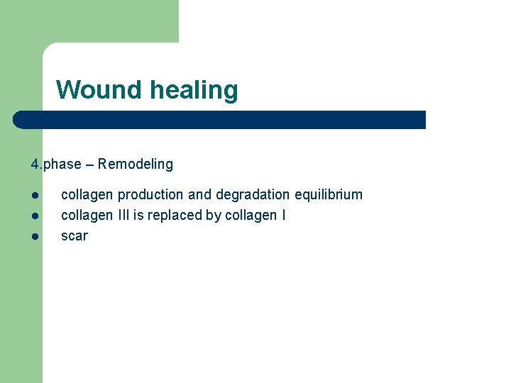 Wound healing 4. phase – Remodeling l l l collagen production and degradation equilibrium