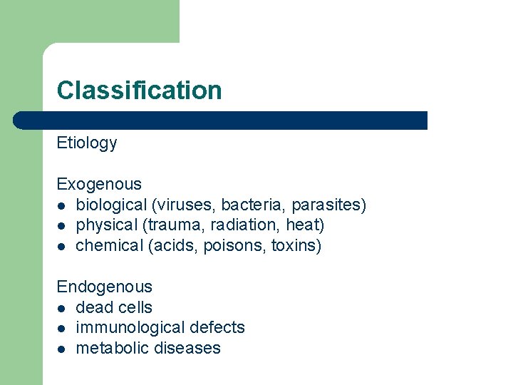 Classification Etiology Exogenous l biological (viruses, bacteria, parasites) l physical (trauma, radiation, heat) l