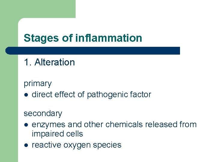 Stages of inflammation 1. Alteration primary l direct effect of pathogenic factor secondary l