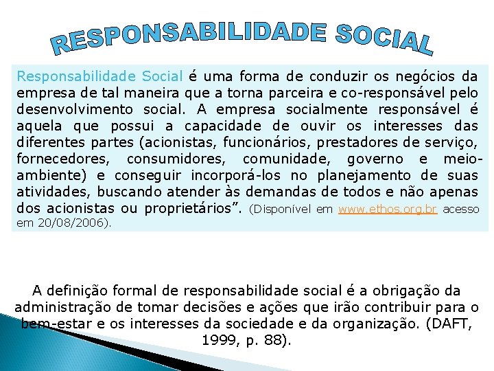 Responsabilidade Social é uma forma de conduzir os negócios da empresa de tal maneira