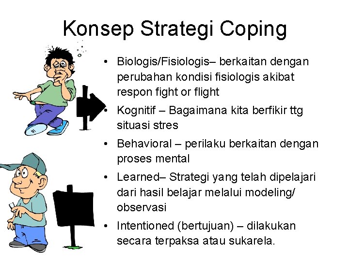 Konsep Strategi Coping • Biologis/Fisiologis– berkaitan dengan perubahan kondisi fisiologis akibat respon fight or
