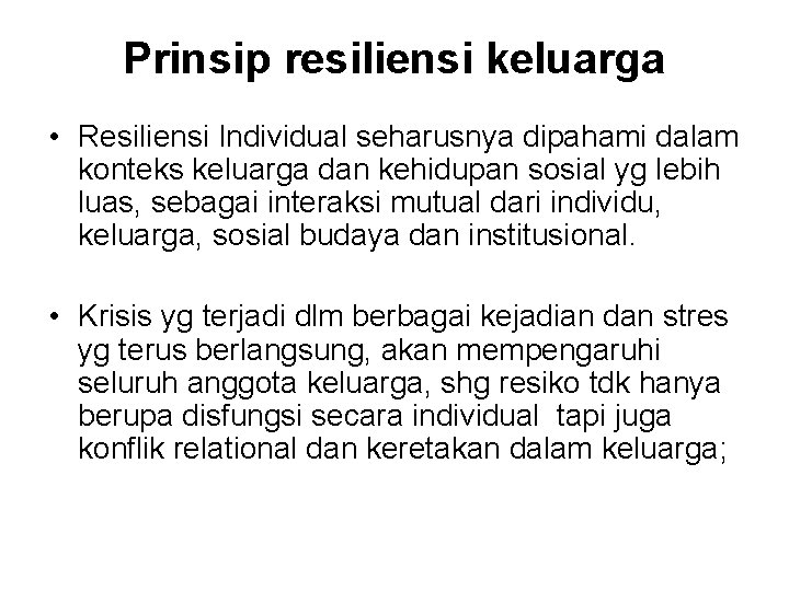 Prinsip resiliensi keluarga • Resiliensi Individual seharusnya dipahami dalam konteks keluarga dan kehidupan sosial