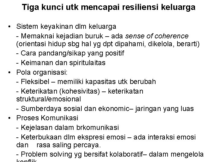 Tiga kunci utk mencapai resiliensi keluarga • Sistem keyakinan dlm keluarga - Memaknai kejadian